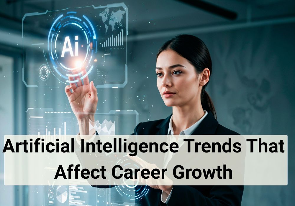 Artificial Intelligence Trends That Affect Career Growth
